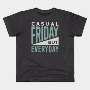 Casual Friday But Everyday Kids T-Shirt